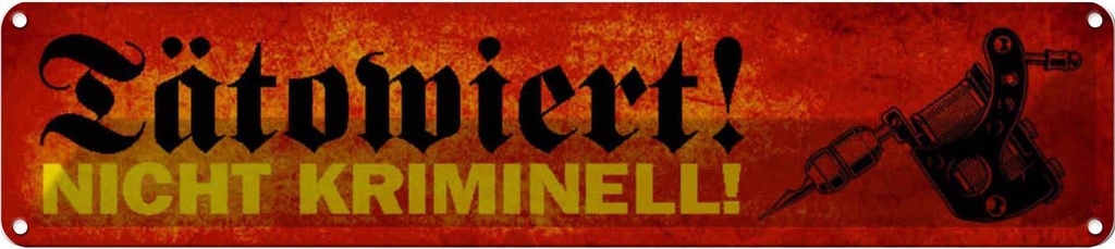 Blechschild 10x46 cm tätowiert nicht kriminell Dekoration Spruch Zitat