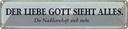 Blechschild 10x46 cm lieber Gott sieht alles Nachbar Spruch Zitat