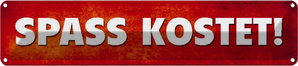 Blechschild 10x46 cm Spass kostet Spruch Zitat
