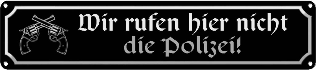 Blechschild 10x46 cm wir rufen hier nicht die Polizei Spruch Zitat