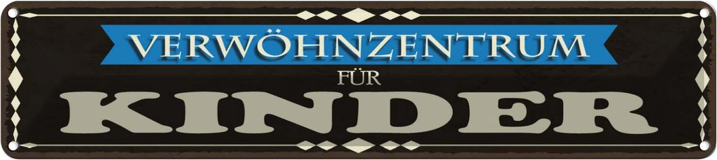Blechschild 10x46 cm Verwöhnzentrum für Kinder Dekoration Spruch Zitat
