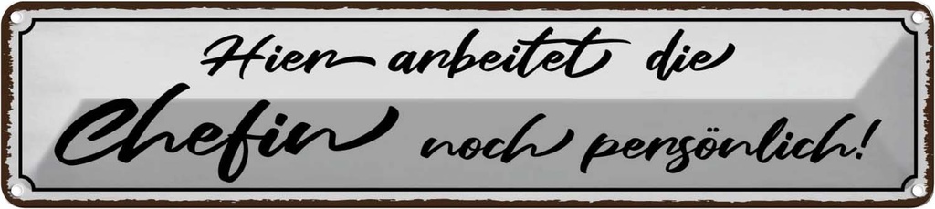 Blechschild 10x46 cm hier arbeitet die Chefin noch Beruf Arbeit