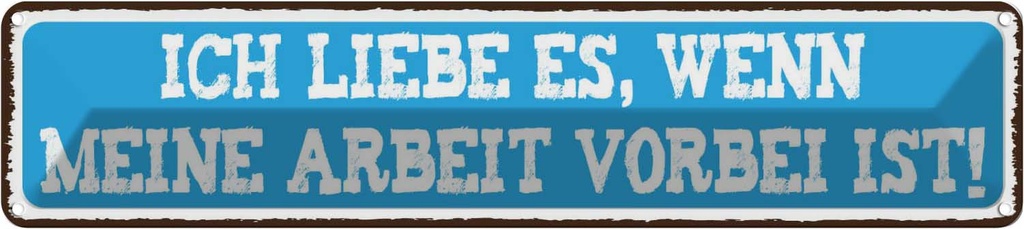Blechschild 10x46 cm ich liebe wenn Arbeit vorbei ist Spruch Zitat