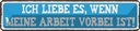 Blechschild 10x46 cm ich liebe wenn Arbeit vorbei ist Spruch Zitat