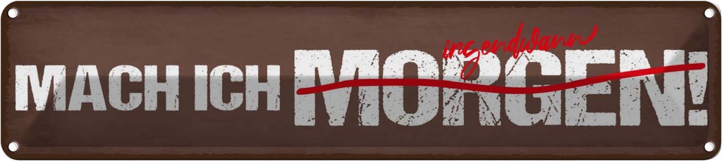 Blechschild 10x46 cm Mach ich irgenwann morgen Dekoration Spruch Zitat