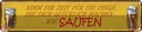 Blechschild 10x46 cm Bier nimm dir Zeit für SAUFEN Essen Trinken