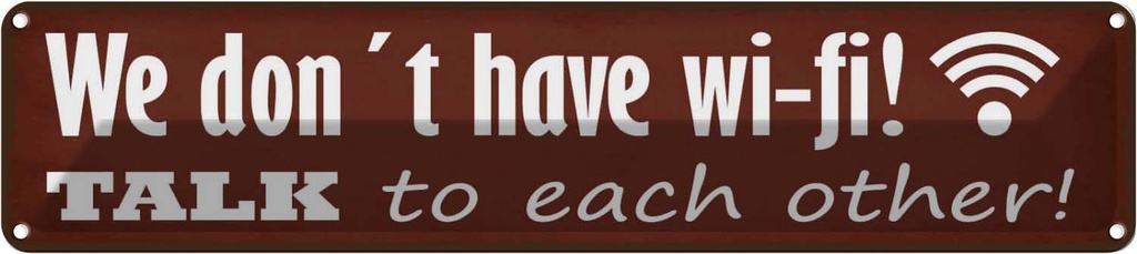 Blechschild 10x46 cm we don´t have wi-fi talk each other Spruch Zitat
