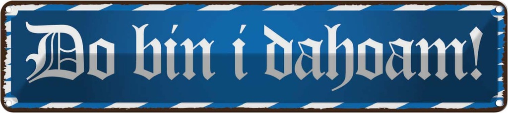 Blechschild 10x46 cm Do Bin I Dahoam Dekoration Spruch Zitat