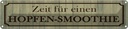 Blechschild 10x46 cm Zeit für einen Hopfen-Smoothie Spruch Zitat