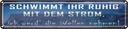 Blechschild 10x46 cm schwimmt ruhig mit dem Strom Spruch Zitat