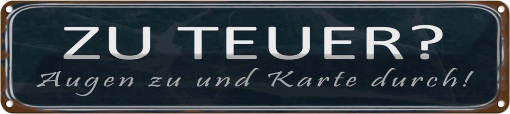 Blechschild 10x46 cm zu teuer Augen Karte durch Dekoration Spruch Zitat