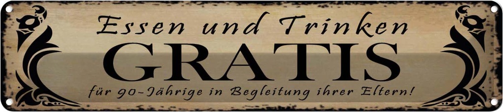 Blechschild 10x46 cm Essen gratis für 90-Jährige Trinken