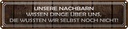 Blechschild 10x46 cm unsere Nachbarn wissen Dinge Dekoration Spruch Zitat