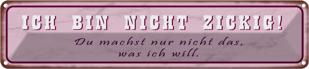 Blechschild 10x46 cm ich bin nicht zickig du machst Dekoration Spruch Zitat