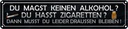 Blechschild 10x46 cm du magst keinen Alkohol hasst Spruch Zitat