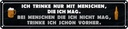 Blechschild 10x46 cm ich trinke nur mit Menschen mag Spruch Zitat