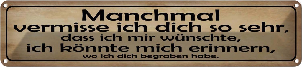 Blechschild 10x46 cm manchmal vermisse ich dich sehr Spruch Zitat