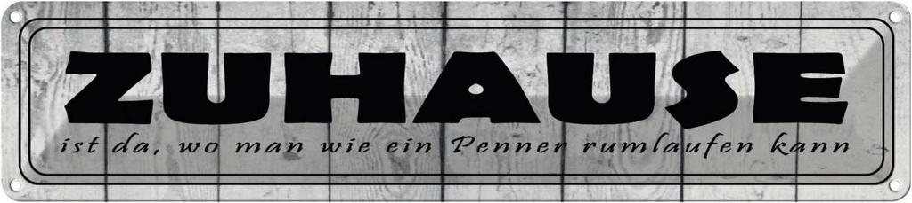 Blechschild 10x46 cm Zuhause da wo wie ein Penner Spruch Zitat