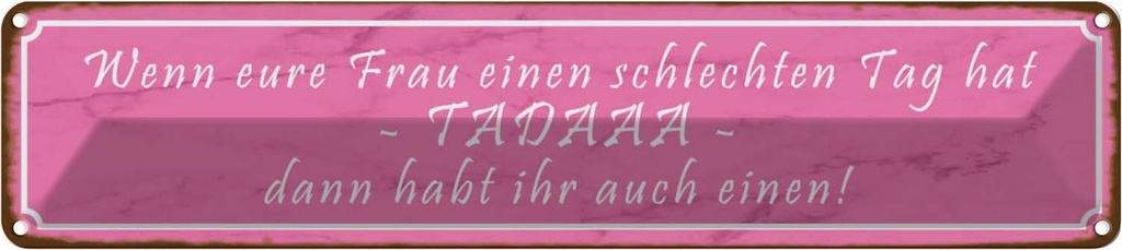 Blechschild 10x46 cm eure Frau schlechten Tag TADAAA Spruch Zitat