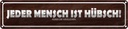 Blechschild 10x46 cm jeder Mensch ist hübsch außer Spruch Zitat