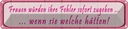 Blechschild 10x46 cm Frauen Fehler sofort zugeben Spruch Zitat