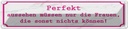 Blechschild 10x46 cm Perekt aussehen nur Frauen die Spruch Zitat
