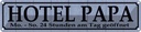 Blechschild 10x46 cm Hotel Papa 24 Stunden am Tag Warnschild Hinweisschild Sicherheit Vorsicht