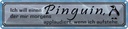 Blechschild 10x46 cm ich will einen Pinguin der mir Spruch Zitat