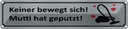Blechschild 10x46 cm keine bewegt Mutti hat geputzt Warnschild Hinweisschild Sicherheit Vorsicht