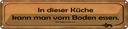 Blechschild 10x46 cm in dieser Küche kann vom Boden Spruch Zitat