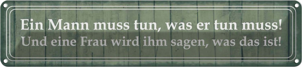 Blechschild 10x46 cm ein Mann muss tun Frau ihm sagen Spruch Zitat