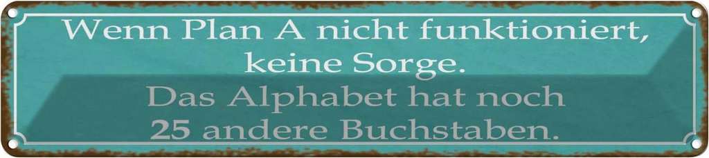 Blechschild 10x46 cm wenn Plan A nicht funktioniert Spruch Zitat