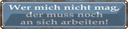 Blechschild 10x46 cm wer mich nicht mag der muss an Spruch Zitat