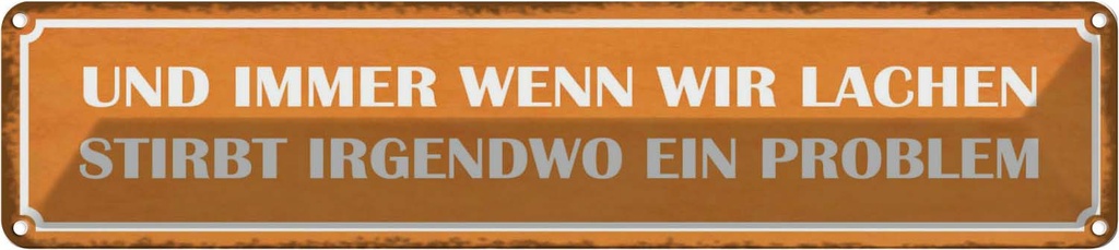 Blechschild 10x46 cm wenn wir lachen stirbt Problem Spruch Zitat