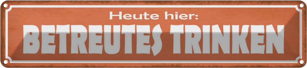 Blechschild 10x46 cm Heute hier betreutes Trinken Essen