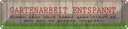 Blechschild 10x46 cm Gartenarbeit entspannt Spruch Zitat