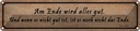 Blechschild 10x46 cm Am Ende wird alles gut und wenn Spruch Zitat