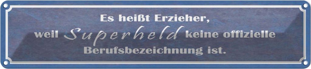 Blechschild 10x46 cm es heißt Erzieher weil Superheld Spruch Zitat