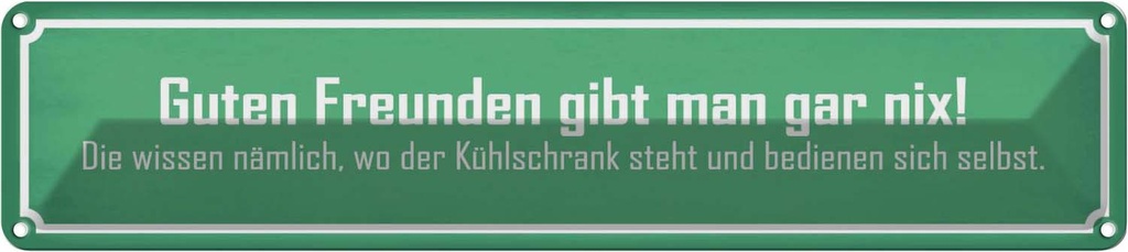 Blechschild 10x46 cm guten Freunden gibt man gar nix Spruch Zitat