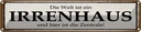 Blechschild 10x46 cm Welt ist Irrenhaus hier Zentrale Spruch Zitat