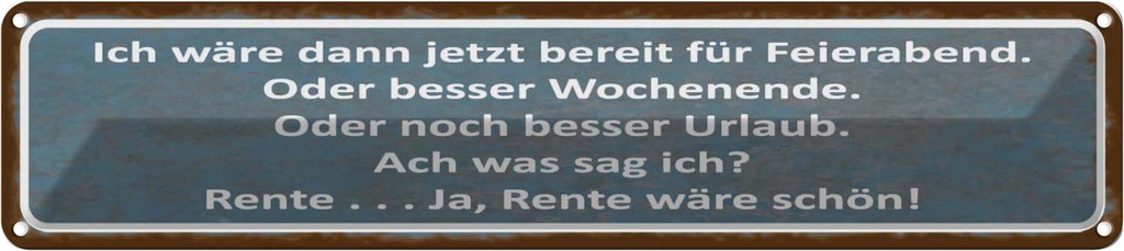Blechschild 10x46 cm bereit für Feierabend ja Rente Spruch Zitat