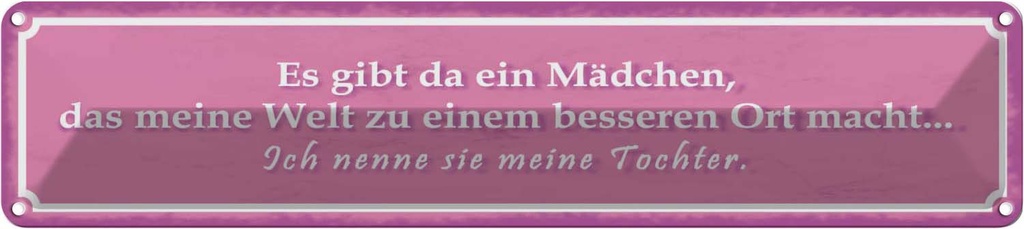 Blechschild 10x46 cm gibt ein Mädchen meine Tochter Spruch Zitat