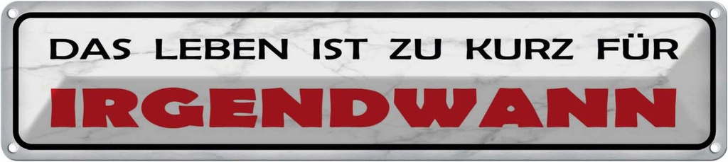 Blechschild 10x46 cm Leben ist zu kurz für irgendwann Spruch Zitat