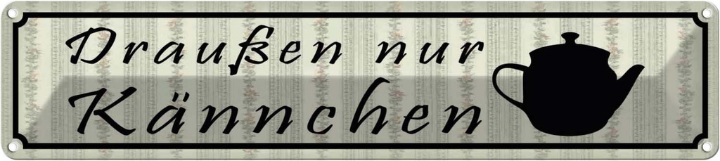 Blechschild 10x46 cm draußen nur Kännchen Restaurant Dekoration Spruch Zitat