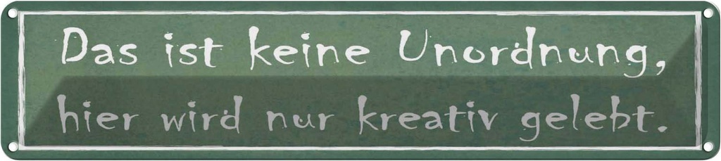 Blechschild 10x46 cm das ist keine Unordung kreativ Spruch Zitat