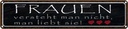 Blechschild 10x46 cm Frauen versteht man nicht Spruch Zitat