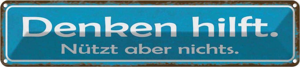 Blechschild 10x46 cm denken hilft nützt aber nichts Spruch Zitat