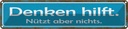 Blechschild 10x46 cm denken hilft nützt aber nichts Spruch Zitat