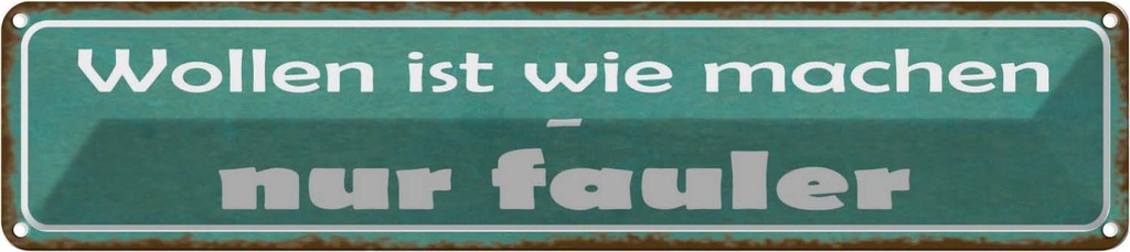 Blechschild 10x46 cm wollen ist wie machen nur fauler Spruch Zitat