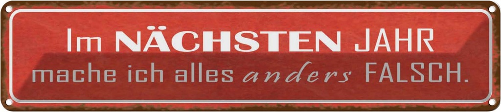 Blechschild 10x46 cm im nächsten Jahr mache anders Spruch Zitat